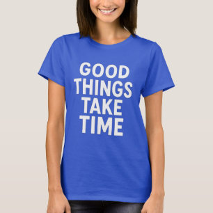 T-shirt Good Things Take Time   Minimalist Motivational 