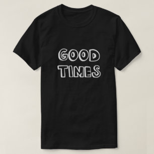 T-SHIRT GOOD TIMES