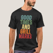 T-shirt Good Times And Grill Marks  Grilling Dad Joke Barb (Devant)