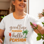 T-shirt Goodby Tension Bonjour Pension retraite<br><div class="desc">Cette conception a été créée par art numérique. Vous pouvez modifier le style de cette chemise en choisissant Plus > sous l'option de style. Il peut être personnalisé en cliquant sur le bouton personnaliser et en modifiant la couleur, en ajoutant un nom, des initiales ou vos mots préférés. Contactez-moi à...</div>