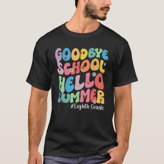 T-shirt Goodbye Eighth Grade Hello Summer Groovy Last Day  (Devant)