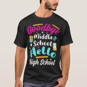 T-shirt Goodbye Middle School Hello High School 8th 9th Gr