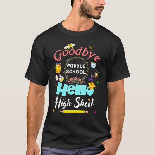 T-shirt Goodbye Middle School Hello High School Graduation (Devant)