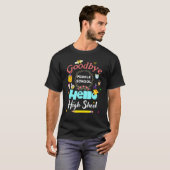 T-shirt Goodbye Middle School Hello High School Graduation (Devant entier)