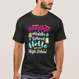 T-shirt Goodbye Middle School Hello High School Graduation