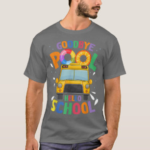 T-shirt Goodbye Pool Hello School First Day Of School Bus 