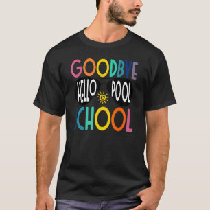 T-shirt Goodbye School Hello Pool Dernier Jour De Fin De L