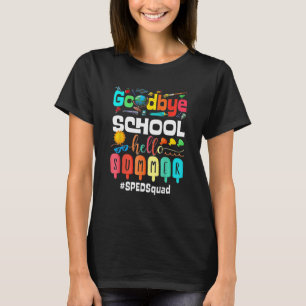 T-shirt Goodbye School Hello Summer Sped Teacher Squad