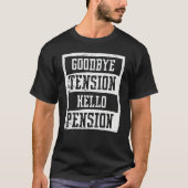 T-shirt Goodbye Tension Hello Pension Joke Retired Age Lo (Devant)