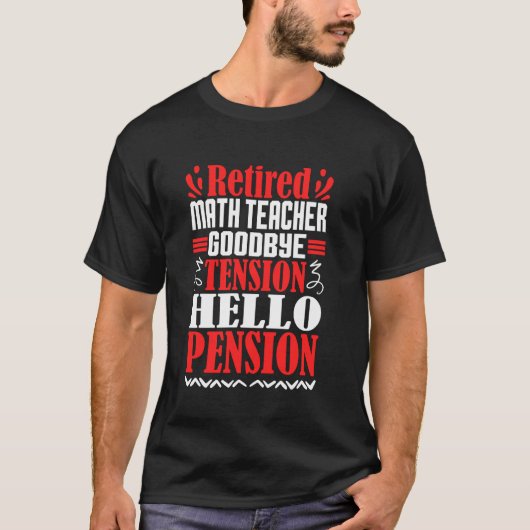 T-shirt Goodbye Tension Hello Pension Retraité Math Enseig (Devant)