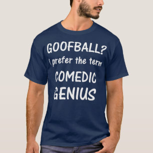 T-shirt Goofball Je préfère le terme Comedic Genius tee