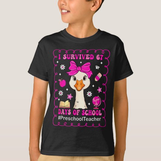 T-shirt Goose I Survived 67 Days Of School Preschool Teach (Devant)