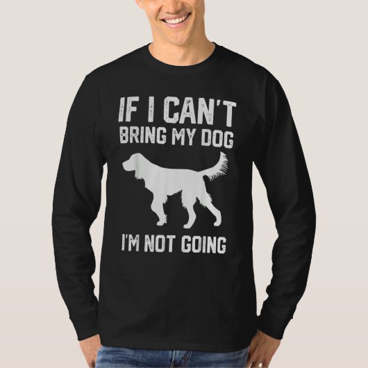 T-shirt Gordon Setter dog If I Can't Bring My Dog I'm Not  (Devant)