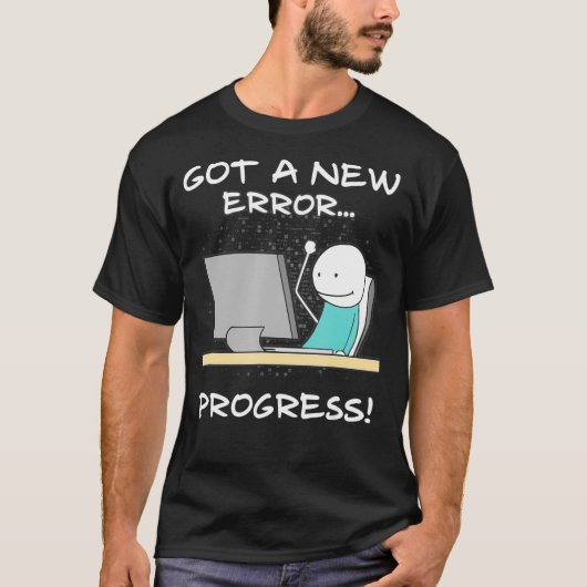 T-shirt Got A New Error Progress Funny Programmer Coder Gi (Devant)