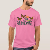 T-shirt GOT MILKWEED? Monarch Butterfly Caterpillar Plants (Devant)