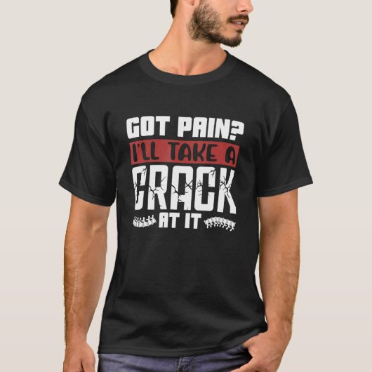 T-shirt Got Pain I'll Take A Crack Chiropractic Spine Chir (Devant)