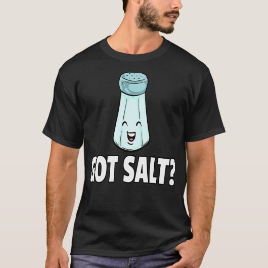 T-shirt Got Salt Salty Salt Shaker (Devant)