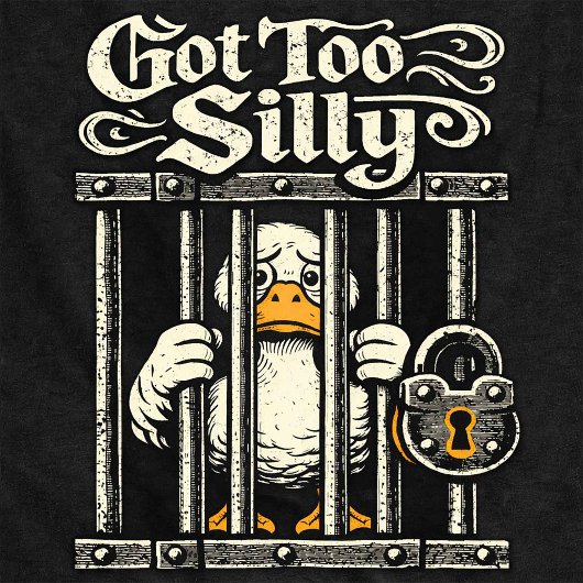 T-shirt Got Too Silly Funny Duck Jail