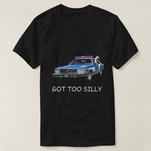 T-shirt "Got Too Silly" Meme | Cute Silly Goose Humor Gift (Design devant)