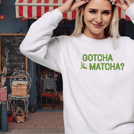 T-shirt Gotcha Matcha? 