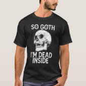 T-shirt Gothic Skull So Goth I m Dead Inside (Devant)