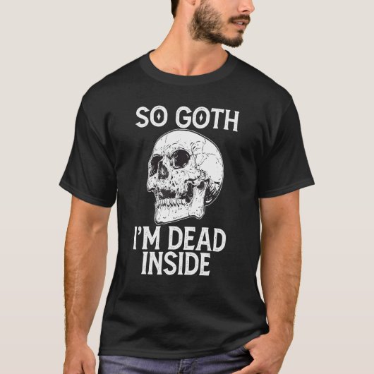 T-shirt Gothic Skull So Goth I m Dead Inside (Devant)