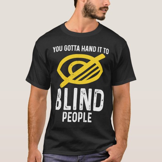 T-shirt Gotta Hand It To Blind People Blindness (Devant)