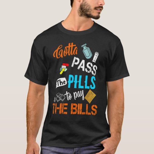 T-shirt Gotta Pass Pills To Pay Bills Nurse Nurse Life J (Devant)