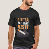 T-shirt Gotta Tap Dat Ash (Devant)