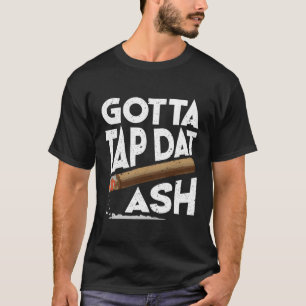 T-shirt Gotta Tap Dat Ash Cigar Jeu Cigarillos