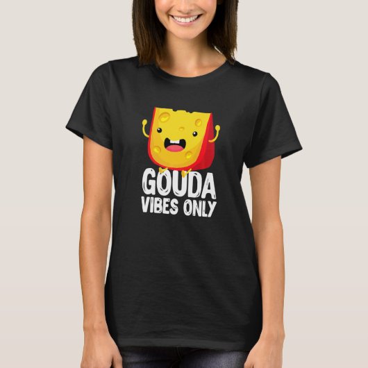 T-shirt Gouda Vibes Only Cheese  Cheesy (Devant)