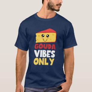 T-shirt Gouda Vibes Seulement Cute Kawaii Gouda Fromage Al