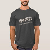 T-shirt "GOWANUS sera reconstitué ! " (Devant)