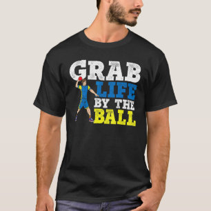 T-shirt Grab Life By The Ball Dodgeball Duck Dip Dive Dodg