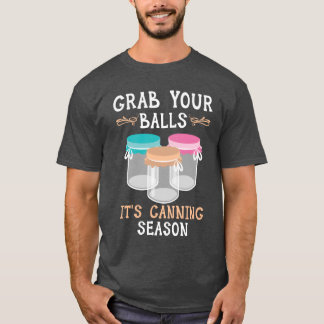 T-shirt Grab Your Balls Its Canning Season Food Canning bo