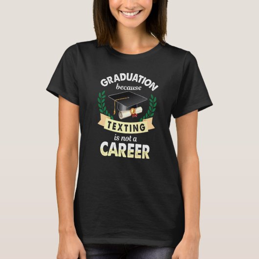 T-shirt Graduation Because Texting Is Not Career Grad (Devant)