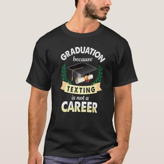 T-shirt Graduation Because Texting Is Not Career Grad (Devant)