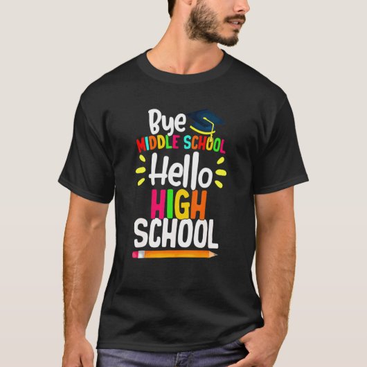 T-shirt Graduation Bye Middle School Hello Highschool Back (Devant)