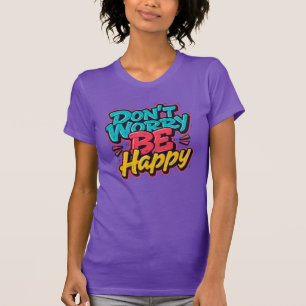 T-Shirt Graffiti Ne t'inquiète pas, sois heureux