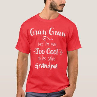 T-shirt Gran Gran Cuz Imoo Coolo Be Called Grandma Grandmo