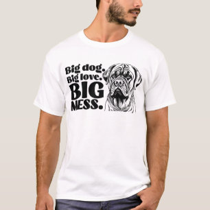 T-shirt Grand Chien. Grand Amour. Big Mess - Funny Mastiff