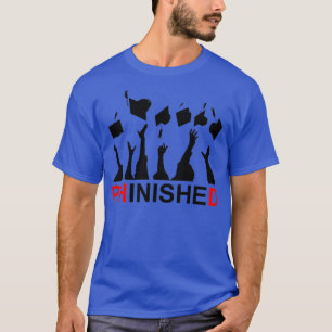 T-shirt Grand Phinished Phd Funny Doctorat Doctorat Gradua