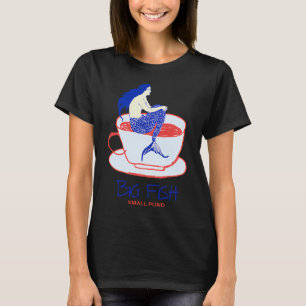 T-shirt Grand Poisson Petit Étang - Sirène dans une Tasse
