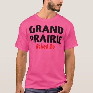 T-shirt Grand Prairie M'A Élevé