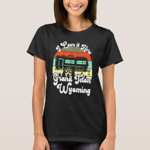 T-shirt Grand Teton Wyoming I Love It Here Camping Travel