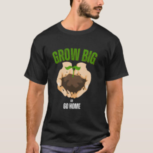 T-shirt Grandir ou rentrer chez soi Humour de jardinage
