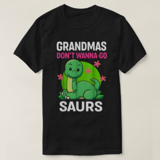 T-shirt Grandmas Donn't Wanna-Go Saurs