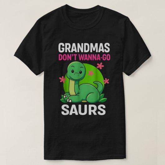 T-shirt Grandmas Donn't Wanna-Go Saurs (Design devant)