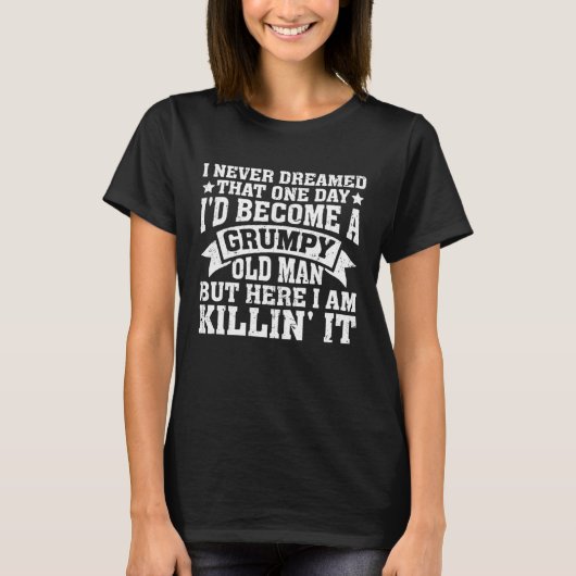 T-shirt Grandpa Fathers Day I Never Dreamed I'd Be a Grump (Devant)