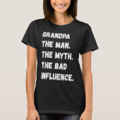 T-shirt Grandpa The Man The Myth The Bad Influence (Devant)